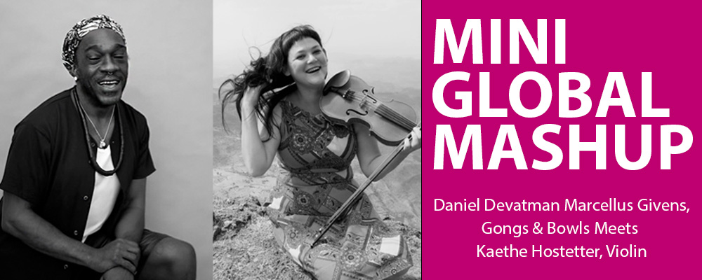 Mini-Global Mashup: Daniel Devātman Marcellus Givens, Gongs & Bowls Meets Kaethe Hostetter, Violin